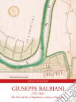 Giuseppe Balbiani 1767-1851. Da Pont' ad Era a Napoleone e ritorno a Pontedera di Dino Fiumalbi